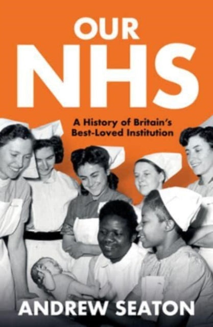 Our NHS : A History of Britains Best Loved Institution - Book from The Bookhouse Broughty Ferry- Just £11.99! Shop now