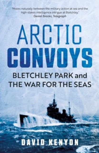 Arctic Convoys : Bletchley Park and the War for the Seas - Book from The Bookhouse Broughty Ferry- Just £11.99! Shop now