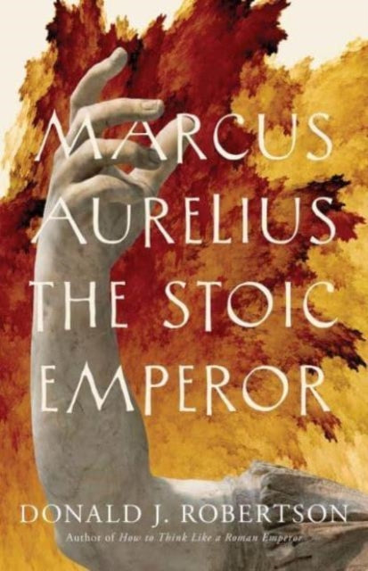 Marcus Aurelius : The Stoic Emperor - Book from The Bookhouse Broughty Ferry- Just £14.99! Shop now