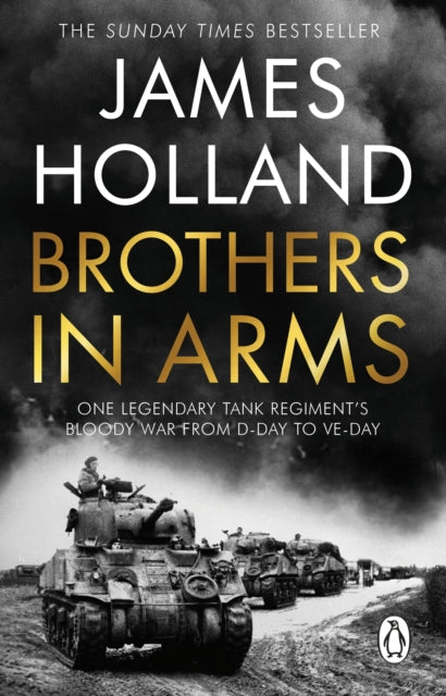 Brothers in Arms : One Legendary Tank Regiment's Bloody War from D-Day to VE-Day - Book from The Bookhouse Broughty Ferry- Just £9.99! Shop now