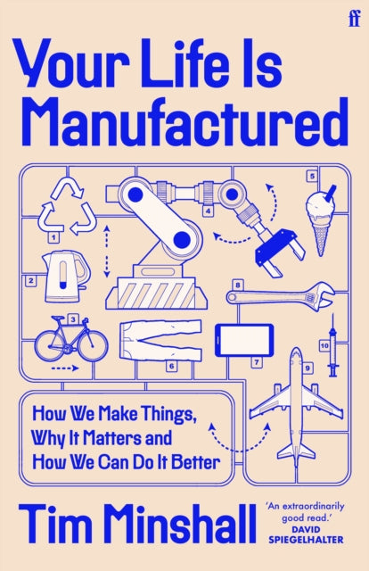 Your Life Is Manufactured : How We Make Things, Why It Matters and How We Can Do It Better - Book from The Bookhouse Broughty Ferry- Just £20! Shop now