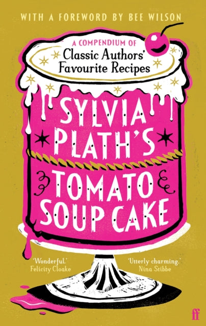 Sylvia Plath's Tomato Soup Cake : A Compendium of Classic Authors' Favourite Recipes - 'Utterly charming' (Nina Stibbe) - Book from The Bookhouse Broughty Ferry- Just £12.99! Shop now