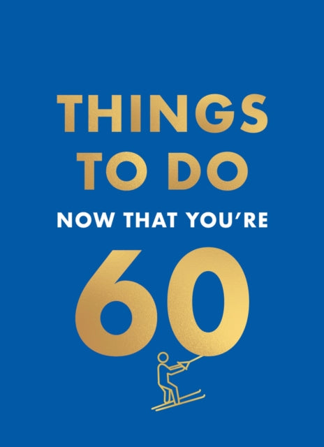 Things to Do Now That You're 60 - Book from The Bookhouse Broughty Ferry- Just £8.99! Shop now