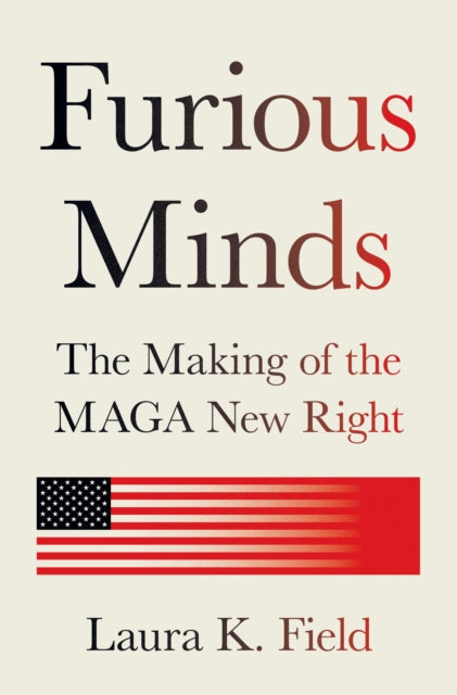 Furious Minds : The Making of the MAGA New Right - Book from The Bookhouse Broughty Ferry- Just £30! Shop now
