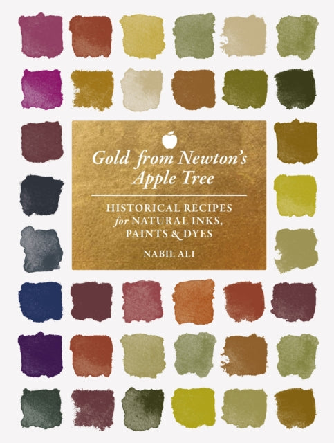 Gold from Newton's Apple Tree : Historical Recipes for Natural Inks, Paints, and Dyes - Book from The Bookhouse Broughty Ferry- Just £32! Shop now