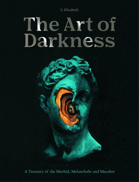 The Art of Darkness : A Treasury of the Morbid, Melancholic and Macabre Volume 2 - Book from The Bookhouse Broughty Ferry- Just £22! Shop now