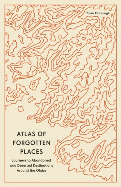 Atlas of Forgotten Places - Book from The Bookhouse Broughty Ferry- Just £9.99! Shop now