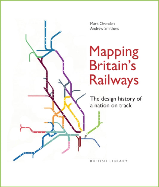 Mapping Britain's Railways : The Design History of a Nation on Track - Book from The Bookhouse Broughty Ferry- Just £25! Shop now