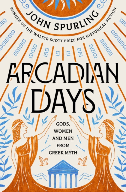 Arcadian Days : Gods, Women and Men from Greek Myth - from the winner of the Walter Scott Prize for Historical Fiction - Book from The Bookhouse Broughty Ferry- Just £10.99! Shop now