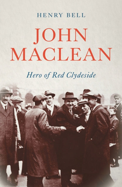 John Maclean : Hero of Red Clydeside - Book from The Bookhouse Broughty Ferry- Just £16.99! Shop now