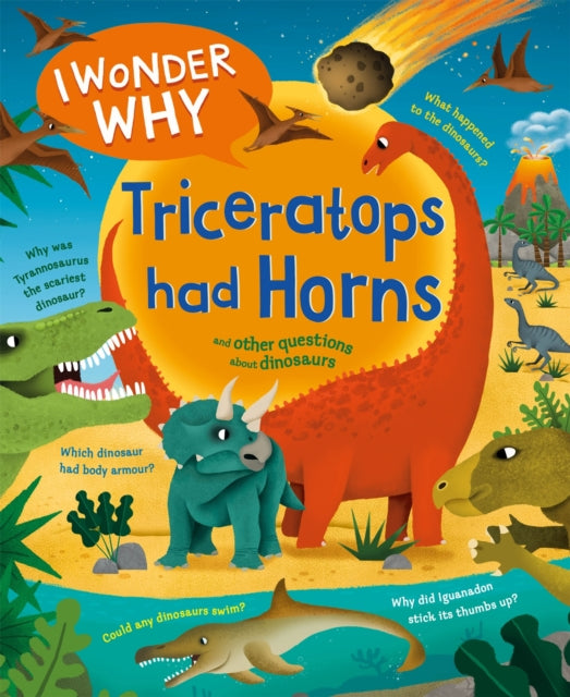 I Wonder Why Triceratops Had Horns : and other questions about dinosaurs - Book from The Bookhouse Broughty Ferry- Just £7.99! Shop now