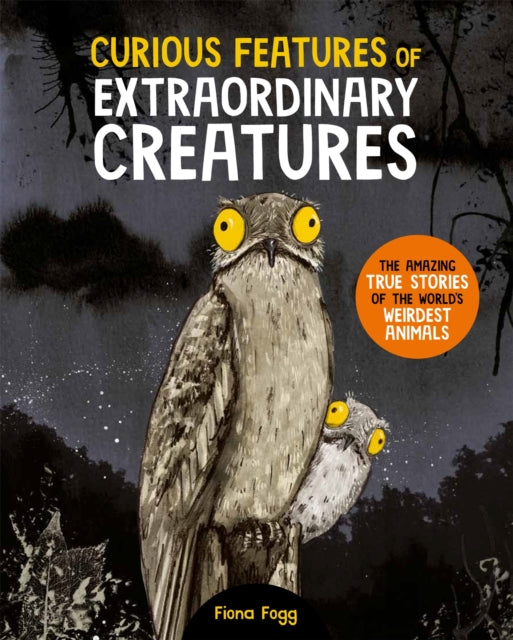 Curious Features Of Extraordinary Creatures : The amazing true stories of the world's weirdest animals - Book from The Bookhouse Broughty Ferry- Just £12.99! Shop now
