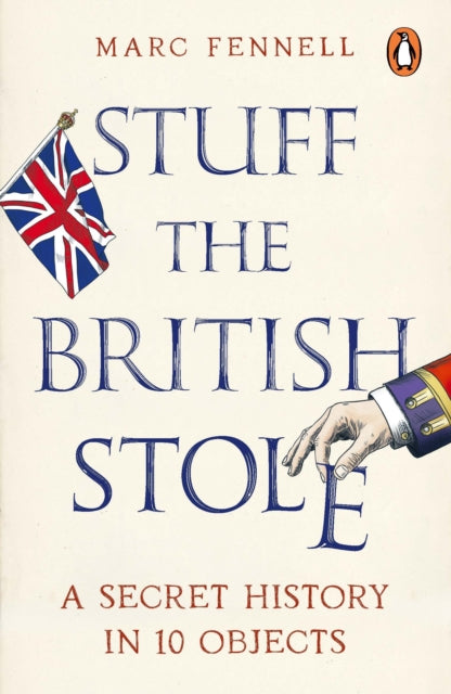 Stuff the British Stole : A Secret History in 10 Objects - Book from The Bookhouse Broughty Ferry- Just £11.99! Shop now