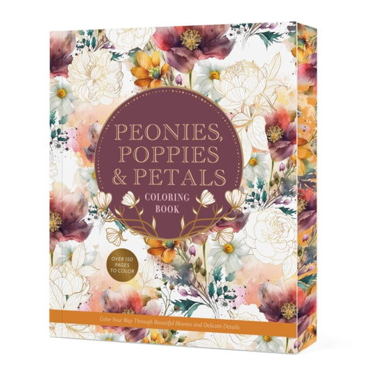 Peonies, Poppies & Petals Coloring Book : Color Your Way Through Beautiful Blooms and Delicate Details - Book from The Bookhouse Broughty Ferry- Just £10.99! Shop now