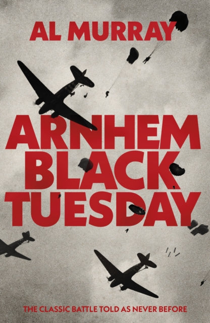 Arnhem: Black Tuesday - Book from The Bookhouse Broughty Ferry- Just £25! Shop now