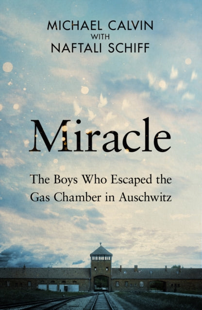 Miracle : The Boys Who Escaped the Gas Chamber in Auschwitz - Book from The Bookhouse Broughty Ferry- Just £22! Shop now
