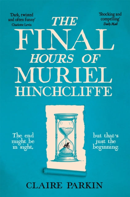 The Final Hours of Muriel Hinchcliffe : A Delicious Novel of a Friendship Gone Sour, Jealousy and the Ultimate Revenge . . . - Book from The Bookhouse Broughty Ferry- Just £9.99! Shop now