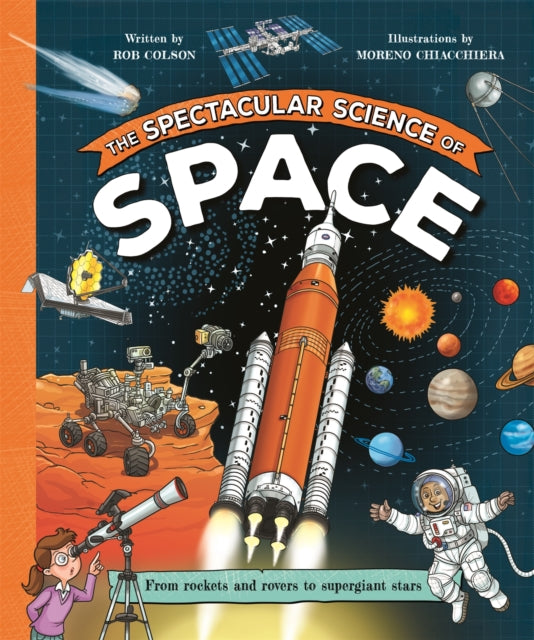 The Spectacular Science of Space : From rockets and rovers to supergiant stars - Book from The Bookhouse Broughty Ferry- Just £8.99! Shop now