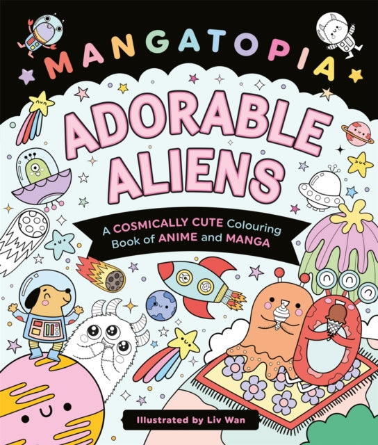 Mangatopia Adorable Aliens : A Cosmically Cute Colouring Book of Anime and Manga - Book from The Bookhouse Broughty Ferry- Just £8.99! Shop now