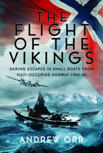 The Flight of the Vikings : Daring Escapes in Small Boats from Nazi-Occupied Norway, 1940-45 - Book from The Bookhouse Broughty Ferry- Just £25! Shop now