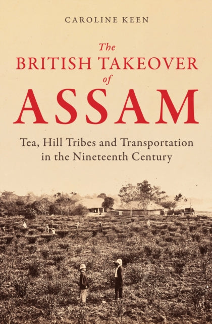 The British Takeover of Assam - Book from The Bookhouse Broughty Ferry- Just £25! Shop now