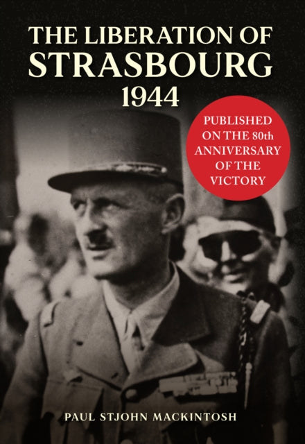 The Liberation of Strasbourg 1944 - Book from The Bookhouse Broughty Ferry- Just £22.99! Shop now