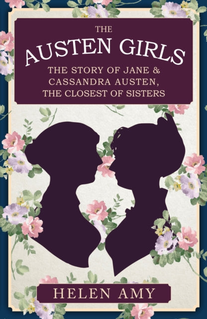 The Austen Girls : The Story of Jane & Cassandra Austen, the Closest of Sisters - Book from The Bookhouse Broughty Ferry- Just £11.99! Shop now