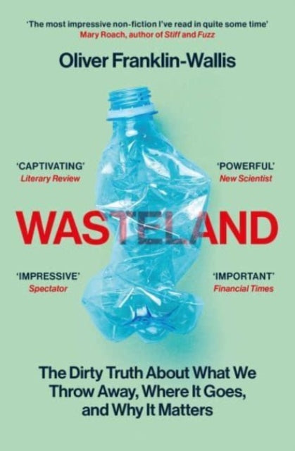 Wasteland : The Dirty Truth About What We Throw Away, Where It Goes, and Why It Matters - Book from The Bookhouse Broughty Ferry- Just £10.99! Shop now