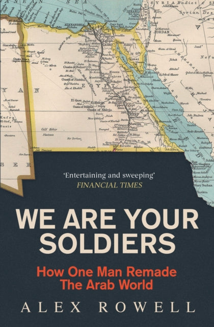 We Are Your Soldiers : How Egypt's Gamal Abdel Nasser Remade the Arab World - Book from The Bookhouse Broughty Ferry- Just £12.99! Shop now