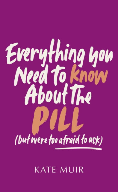Everything You Need to Know About the Pill (but were too afraid to ask) - Book from The Bookhouse Broughty Ferry- Just £16.99! Shop now
