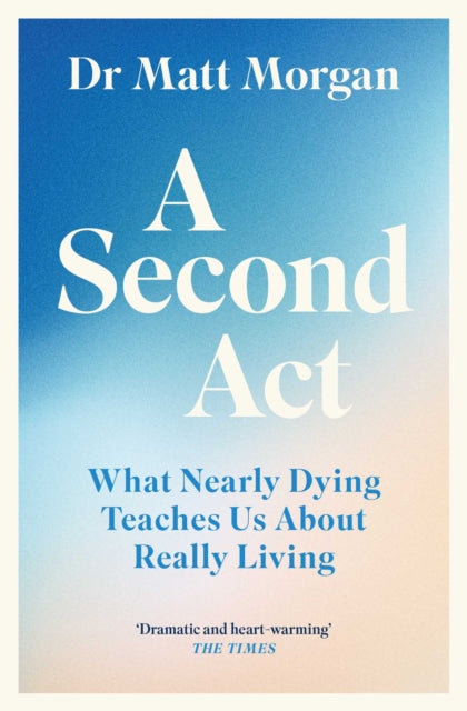 A Second Act : What Nearly Dying Teaches Us About Really Living - Book from The Bookhouse Broughty Ferry- Just £10.99! Shop now