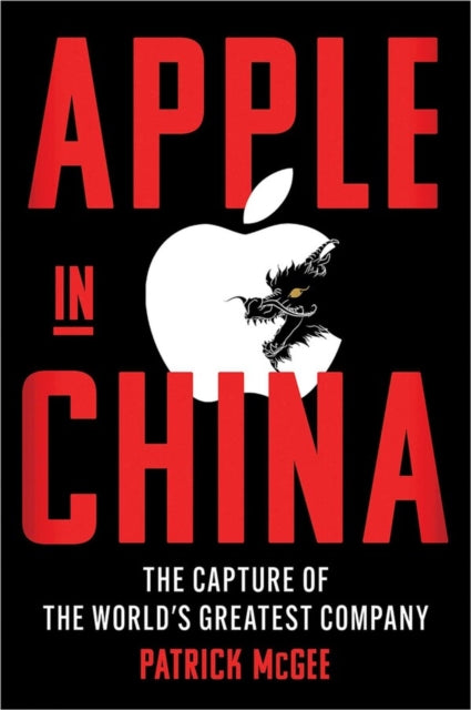 Apple in China : The Capture of the World's Greatest Company - Book from The Bookhouse Broughty Ferry- Just £25! Shop now