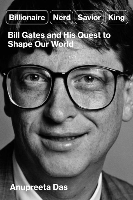 Billionaire, Nerd, Saviour, King : The Hidden Truth About Bill Gates and His Power to Shape Our World - Book from The Bookhouse Broughty Ferry- Just £22! Shop now