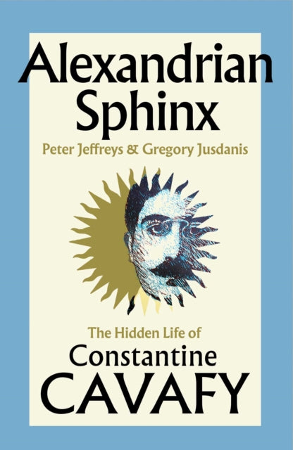 Alexandrian Sphinx : The Hidden Life of Constantine Cavafy - Book from The Bookhouse Broughty Ferry- Just £30! Shop now