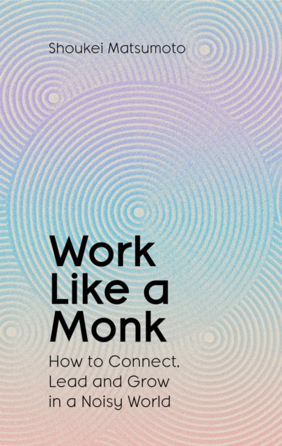 Work Like A Monk : How to Connect, Lead and Grow in a Noisy World - Book from The Bookhouse Broughty Ferry- Just £12.99! Shop now