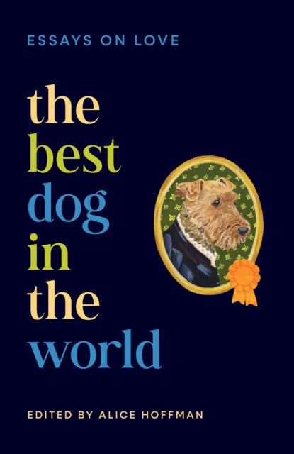The Best Dog in the World : Essays on Love by Emily Henry, Bonnie Garmus, Elizabeth Strout, Isabel Allende and others - Book from The Bookhouse Broughty Ferry- Just £14.99! Shop now