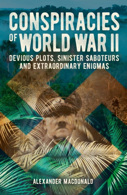 Conspiracies of World War II : Devious Plots, Sinister Saboteurs and Extraordinary Enigmas - Book from The Bookhouse Broughty Ferry- Just £9.99! Shop now