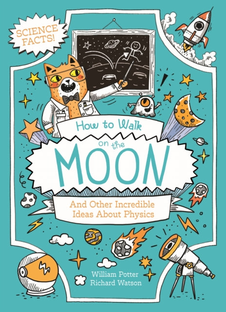 How to Walk on the Moon and Other Incredible Ideas About Physics - Book from The Bookhouse Broughty Ferry- Just £7.99! Shop now