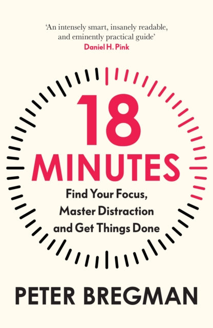18 Minutes : Find Your Focus, Master Distraction and Get the Right Things Done - Book from The Bookhouse Broughty Ferry- Just £10.99! Shop now