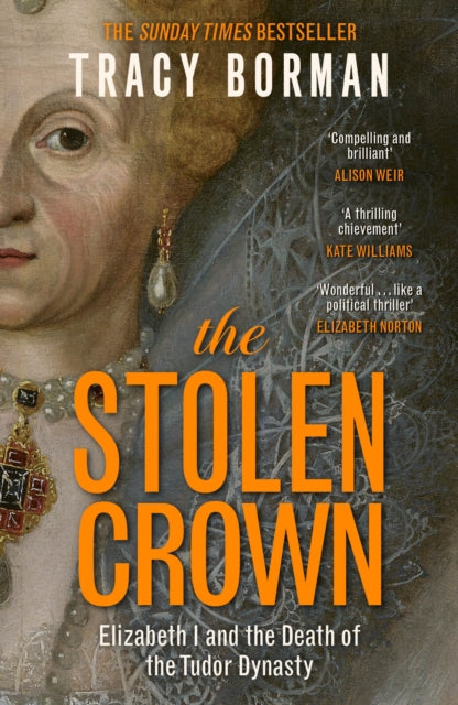 The Stolen Crown : The bestselling, gripping account of the succession of Elizabeth I by a leading Tudor expert - Book from The Bookhouse Broughty Ferry- Just £12.99! Shop now