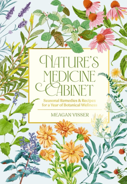 Nature's Medicine Cabinet : Seasonal Recipes and   Remedies for a Year of Botanical Wellness - Book from The Bookhouse Broughty Ferry- Just £12.99! Shop now