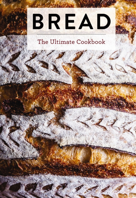 Bread : The Ultimate Cookbook (Perfect Your Bread Making Techniques with 300+ Recipes) - Book from The Bookhouse Broughty Ferry- Just £26! Shop now