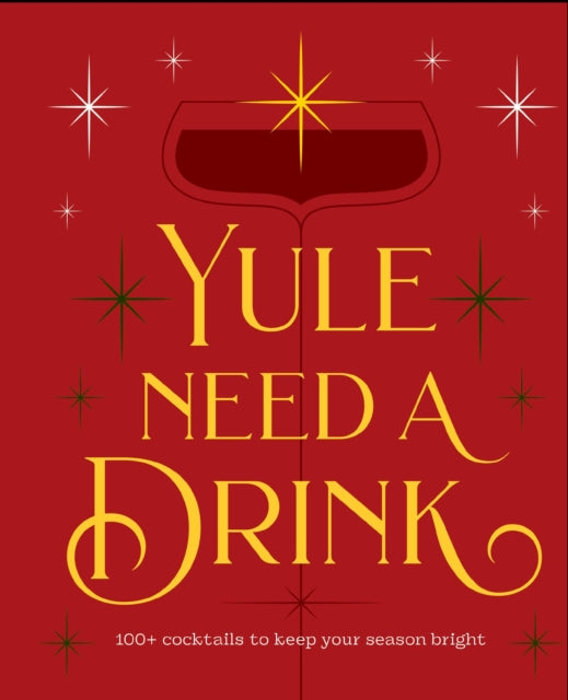 Yule Need a Drink : 100+ Cocktails to Keep Your Season Bright - Book from The Bookhouse Broughty Ferry- Just £14.99! Shop now