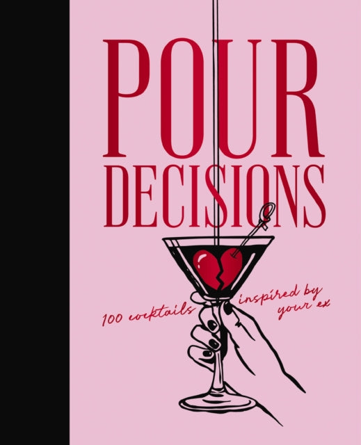 Pour Decisions : 100 Cocktails Inspired by Your Ex - Book from The Bookhouse Broughty Ferry- Just £14.99! Shop now