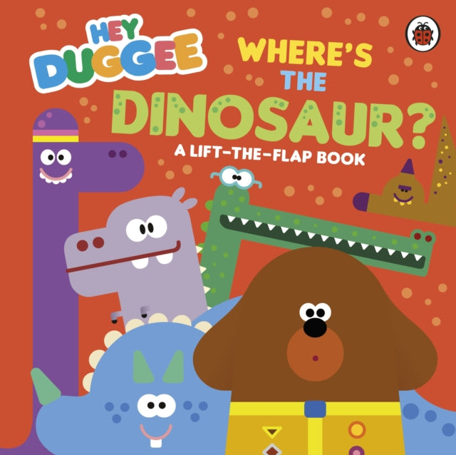 Hey Duggee: Where's the Dinosaur? : A Lift-the-Flap Book - Book from The Bookhouse Broughty Ferry- Just £7.99! Shop now