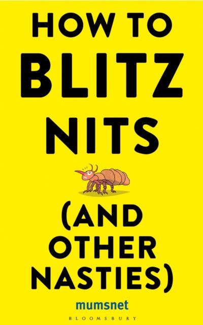 How to Blitz Nits (and other Nasties) : A witty yet practical guide to defeating the ten most common childhood ailments - Book from The Bookhouse Broughty Ferry- Just £8.99! Shop now