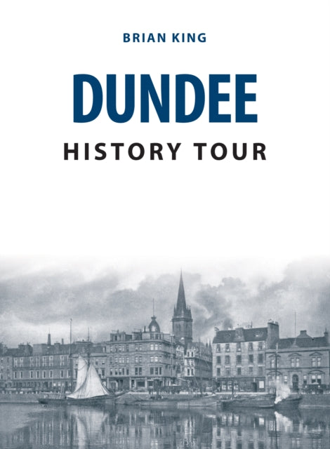 Dundee History Tour - Book from The Bookhouse Broughty Ferry- Just £8.99! Shop now