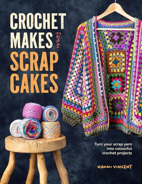 Crochet Makes from Scrap Cakes - Book from The Bookhouse Broughty Ferry- Just £16.99! Shop now