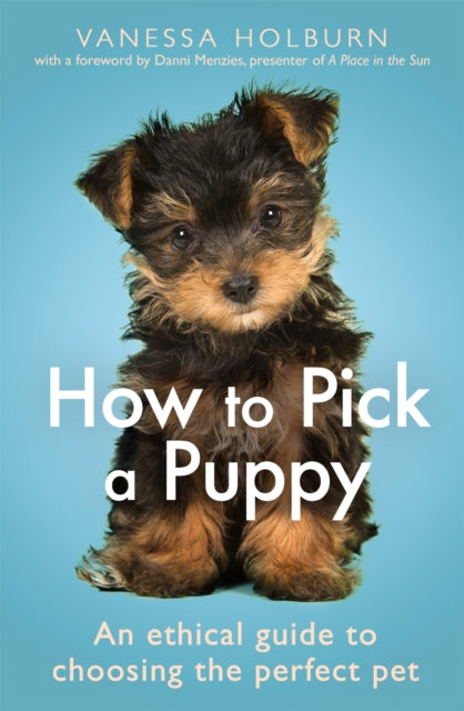 How To Pick a Puppy : An Ethical Guide To Choosing the Perfect Pet - Book from The Bookhouse Broughty Ferry- Just £12.99! Shop now
