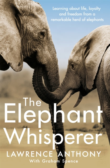 The Elephant Whisperer : Learning About Life, Loyalty and Freedom From a Remarkable Herd of Elephants - Book from The Bookhouse Broughty Ferry- Just £11.99! Shop now